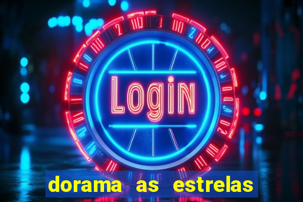 dorama as estrelas nao sao tao brilhantes quanto voce